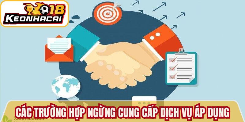 Điều Khoản Sử Dụng Tại Hệ Thống Kèo Nhà Cái 18 Minh Bạch 3 Các trường hợp ngừng cung cấp dịch vụ áp dụng