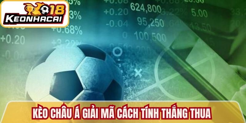 Kèo Châu Á Tổng Quan Những Kiến Thức Từ Kèo Nhà Cái 18 1 Kèo châu Á giải mã cách tính thắng thua