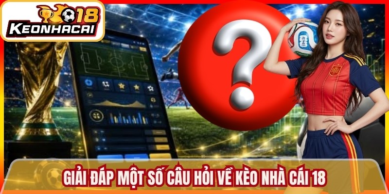 Trang chủ 16 Giải đáp một số câu hỏi về Kèo nhà cái 18