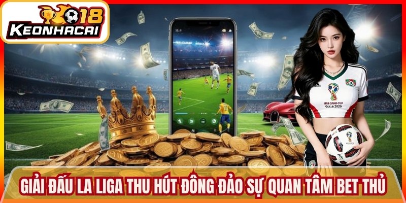 Trang chủ 15 Giải đấu La liga thu hút đông đảo sự quan tâm của bet thủ