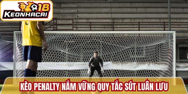 Kèo Penalty Hướng Dẫn Phân Tích Chiến Thuật Sút Luân Lưu 1 Kèo penalty nắm vững quy tắc sút luân lưu