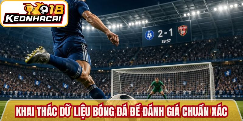 Livescore Hệ Thống Cập Nhật Tỷ Số Bóng Đá Kèo Nhà Cái 18 3 Khai thác dữ liệu bóng đá để đánh giá kèo chuẩn xác