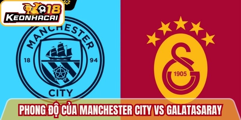 Manchester City vs Galatasaray - Soi Kèo Trận Chuẩn Xác 1 Đánh giá phong độ của Manchester City vs Galatasaray
